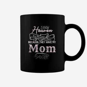 I Know Heaven Is A Beautiful Place Because They Have My Mom Coffee Mug - Seseable