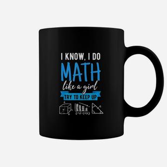 I Know I Do Math Like A Girl Funny Math Puns For Teachers Coffee Mug - Seseable