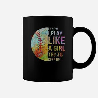 I Know I Play Like A Girl Try To Keep Up Softball Coffee Mug - Seseable