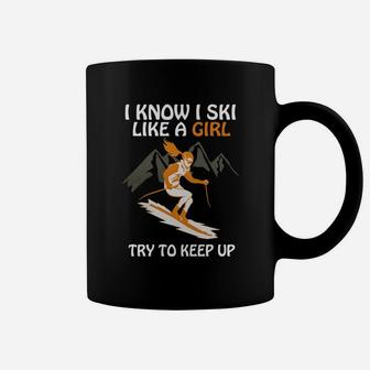 I Know I Ski Like A Girl Try To Keep Up Coffee Mug - Seseable