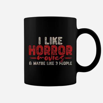 I Like Horror Movies And Maybe Like 3 People Coffee Mug - Seseable