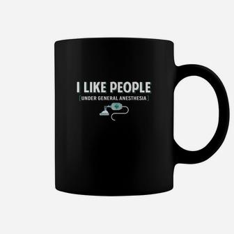 I Like People Under General Anesthesia Nurse Gift Coffee Mug - Seseable