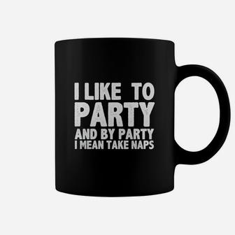 I Like To Party And By Party I Mean Take Naps Coffee Mug - Seseable