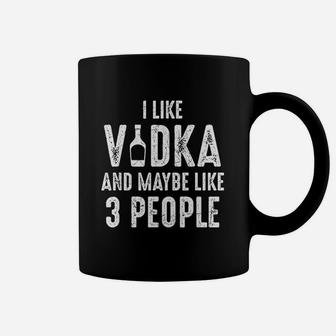I Like Vodka And Maybe Like 3 People Introvert Coffee Mug - Seseable