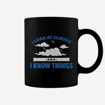 I Look At Clouds And I Know Things Funny Weather Coffee Mug - Seseable