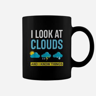 I Look At Clouds And I Know Things Weather Coffee Mug - Seseable