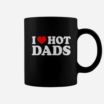 I Love Hot Dads Coffee Mug - Seseable