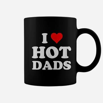 I Love Hot Dads Funny, best christmas gifts for dad Coffee Mug - Seseable