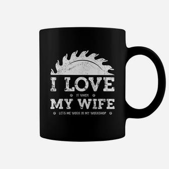 I Love It When My Wife Funny Woodworker Carpenter Craftsman Coffee Mug - Seseable