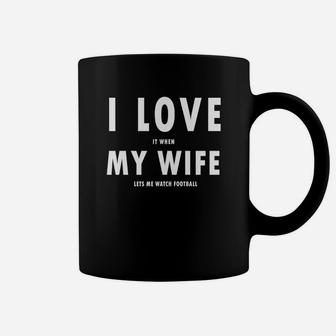 I Love It When My Wife Lets Me Watch Football T-shirt Coffee Mug - Seseable