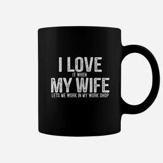 I Love It When My Wife Lets Me Work In My Work Shop Coffee Mug - Seseable