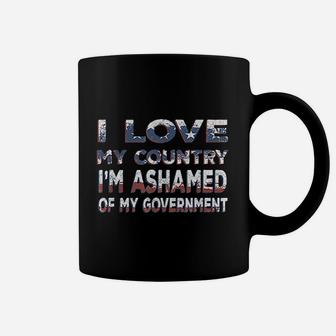 I Love My Country I Am Ashamed Of My Government Coffee Mug - Seseable
