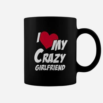 I Love My Crazy Girlfriend Boyfriend Love Coffee Mug - Seseable