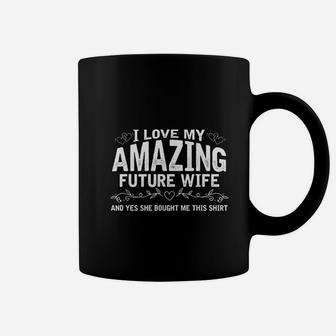 I Love My Future Wife Engaged Fiance Bought Me This Coffee Mug - Seseable