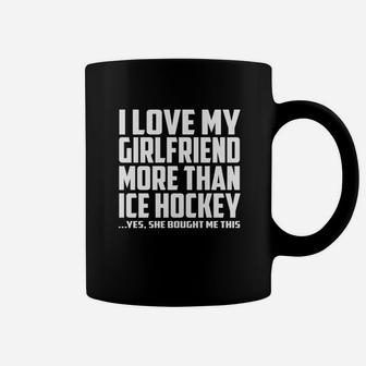 I Love My Girlfriend More Than Ice Hockey She Bought Me This Coffee Mug - Seseable