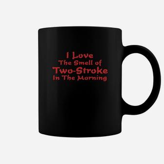I Love The Smell Of Two Stroke In The Morning Coffee Mug - Seseable