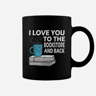 I Love You To The Bookstore And Back Book Readers Coffee Mug - Seseable