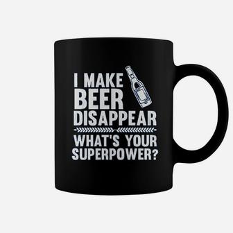I Make Beer Disappear Whats Your Superpower Coffee Mug - Seseable