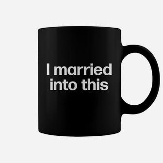 I Married Into This Funny Sister In Law Gift Coffee Mug - Seseable