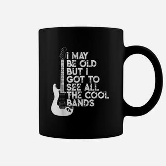 I May Be Old But I Got To See All The Cool Bands Coffee Mug - Seseable