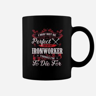 I May Not Be Perfect My Hot Ironworker Proud Wife Girlfriend Coffee Mug - Seseable