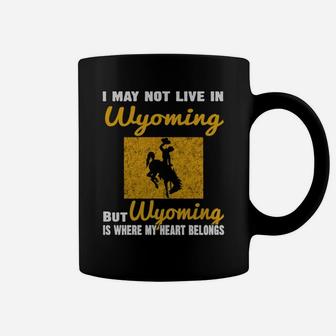 I May Not Live In Wyoming But Wyoming Is Where My Heart Belongs Coffee Mug - Seseable