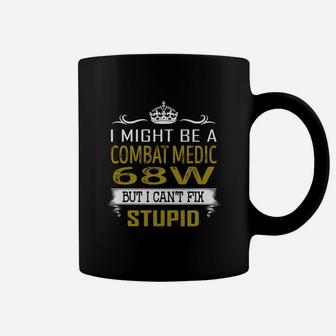 I Might Be A Combat Medic 68w But I Cant Fix Stupid Job Shirts Coffee Mug - Seseable