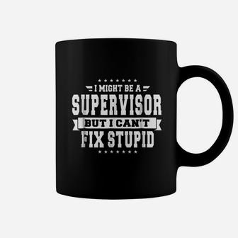 I Might Be A Supervisor But I Cant Fix Stupid Coffee Mug - Seseable