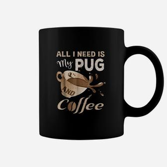 I Need My Pug And Coffee For Women Mom Dad Coffee Mug - Seseable
