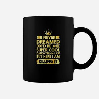 I Never Dreamed I'd Be A Super Cool Daughter In Law Coffee Mug - Seseable