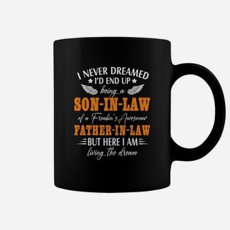 I Never Dreamed Id End Up Being A Son In Law Of A Freaking Awesome Father In Law Coffee Mug - Seseable