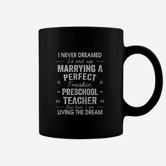 I Never Dreamed Id End Up Marrying A Preschool Teacher Coffee Mug - Seseable