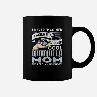 I Never Imagined Id Be A Cool Chinchilla Mom Coffee Mug - Seseable
