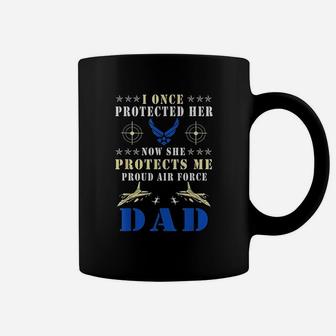 I Once Protected Her Proud Us Air Force Dad Coffee Mug - Seseable