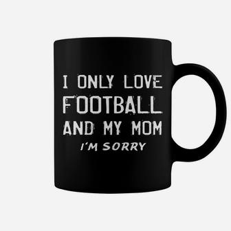 I Only Love Football And My Mom Funny Player Mother Coffee Mug - Seseable