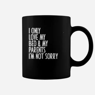 I Only Love My Bed And My Parent I Am Not Sorry Coffee Mug - Seseable