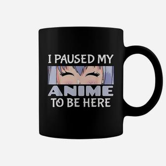 I Paused My Anime To Be Here Gift For Japanese Anime Lover Coffee Mug - Seseable