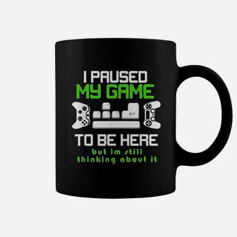I Paused My Game To Be Here But I'm Still Thinking About It Coffee Mug - Seseable