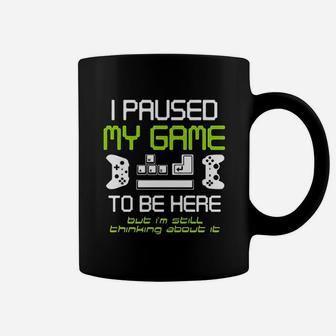 I Paused My Game To Be Here Gamer Funny Paused Game Video Gamer Coffee Mug - Seseable