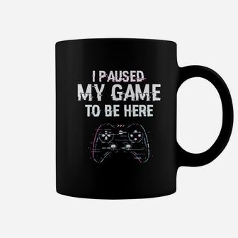 I Paused My Game To Be Here Video Games Funny Dt Coffee Mug - Seseable