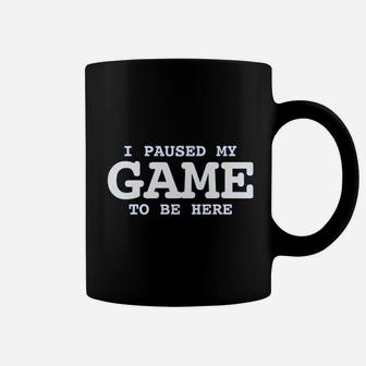 I Paused My Game To Be Here Videos Games Gamer Coffee Mug - Seseable