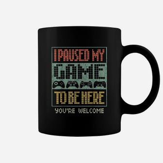 I Paused My Game To Be Here You Are Welcome Coffee Mug - Seseable