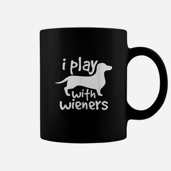 I Play With Wieners Funny Dachshunds Weiners Dog Coffee Mug - Seseable