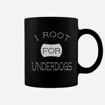 I Root For Underdogss Coffee Mug - Seseable