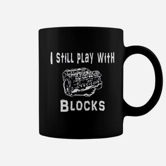 I Still Play With Blocks Mechanic Engine Block Funny Gift For Car Enthusiast Coffee Mug - Seseable