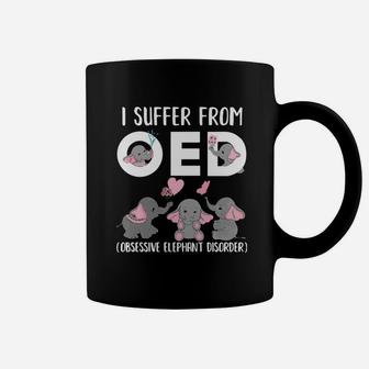 I Suffer From Oed Obsessive Elephant Disorder Shirt Coffee Mug - Seseable