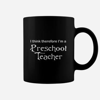 I Think Therefore I Am Preschool Teacher Coffee Mug - Seseable