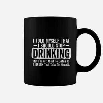 I Told Myself That I Should Stop Drinking Party Humor Sarcastic Funny Coffee Mug - Seseable