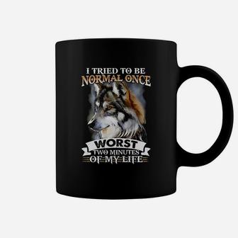 I Tried To Be Normal Once Worst Two Minute Of My Life Wolf Shirt Coffee Mug - Seseable