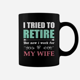 I Tried To Retire But Now I Work For My Wife Funny Coffee Mug - Seseable